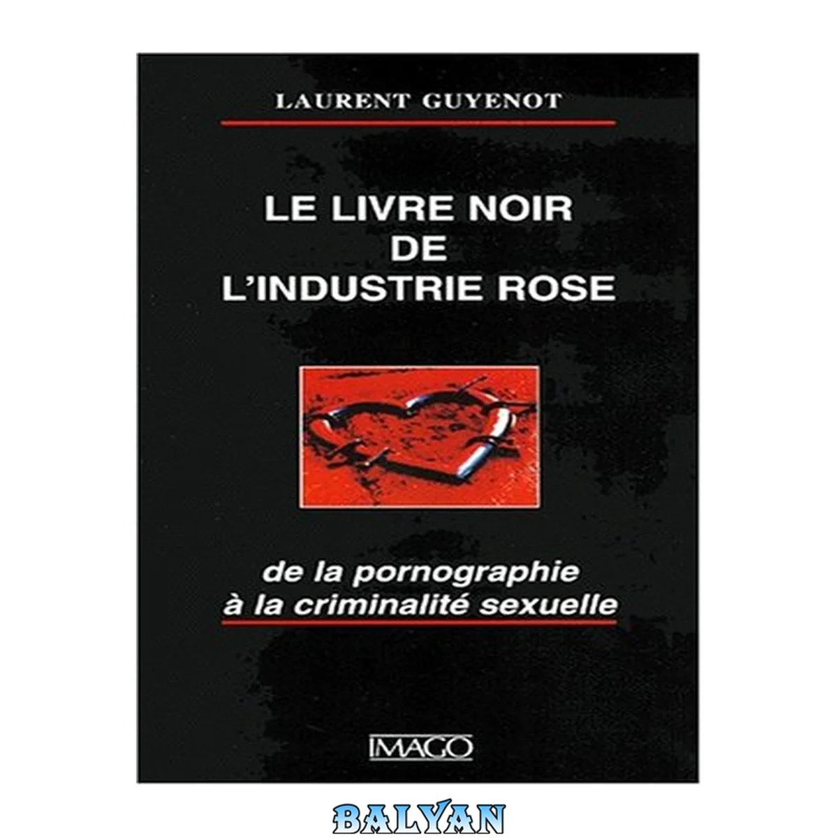 جلد کتاب Le Livre Noir De L'industrie Rose: De La Pornographie à La Criminalité Sexuelle Digitalia