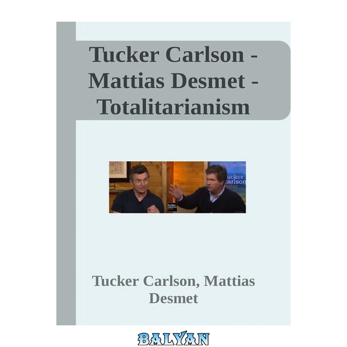 جلد کتاب Tucker Carlson - Mattias Desmet - Totalitarianism interview transcript