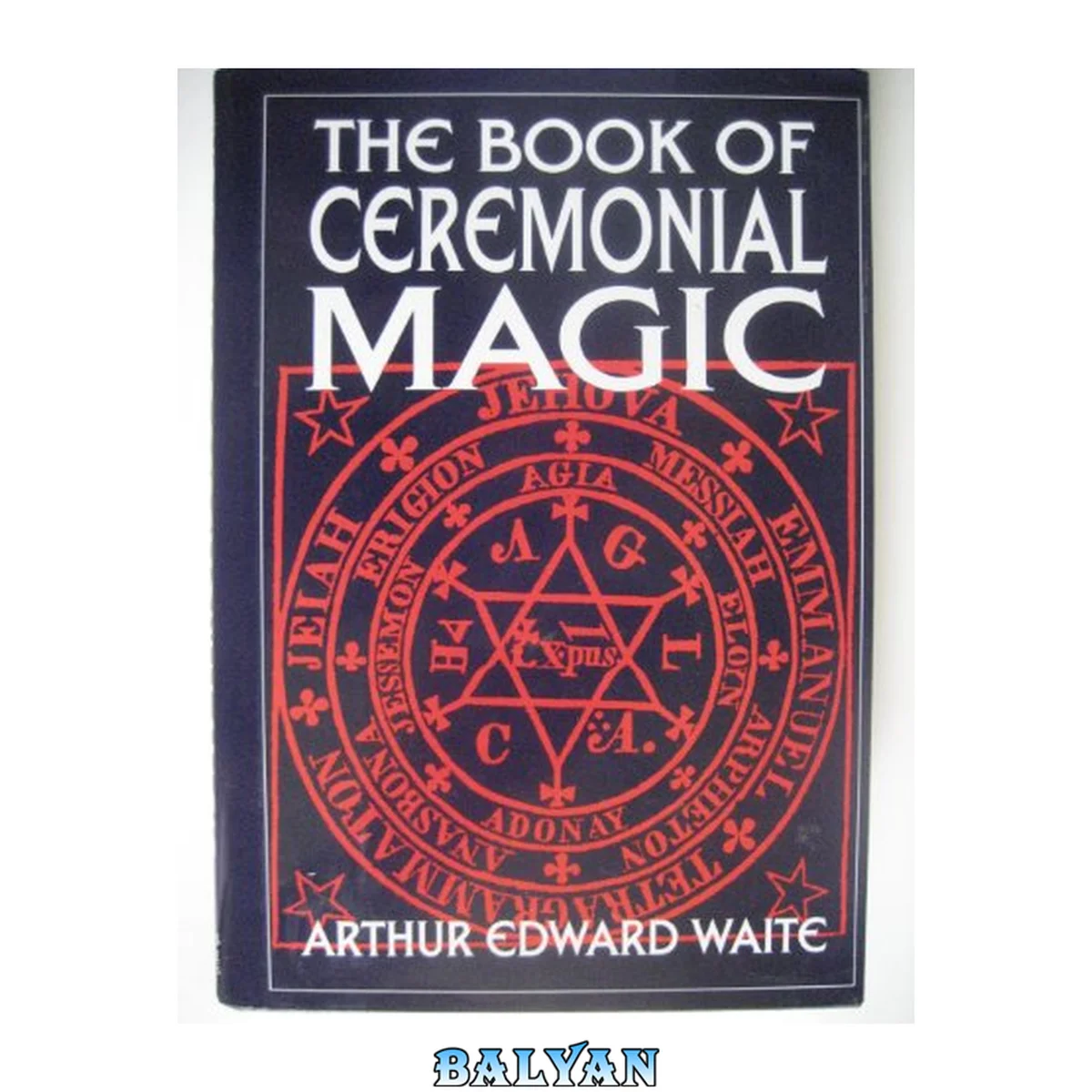 جلد کتاب The book of ceremonial magic: The secret tradition of GoeÌˆtia, including the rites and mysteries of GoeÌˆtic theory, sorcery and infernal necromancy, illustrated