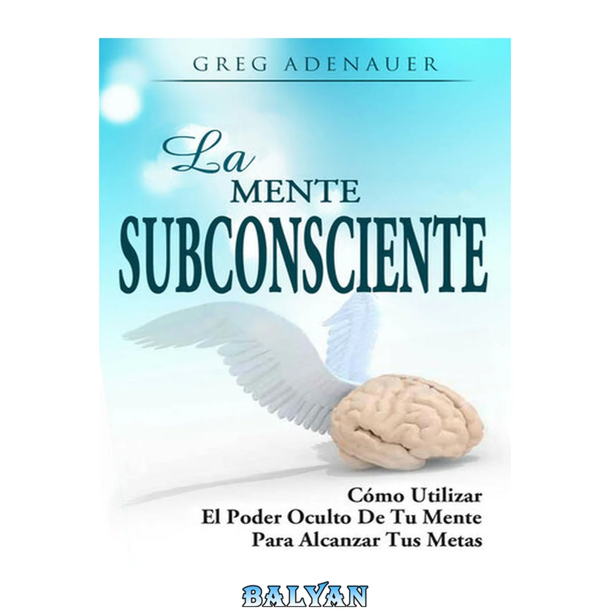 جلد کتاب Desarrollo Personal y Autoayuda: Como usar el poder oculto de tu mente para alcanzar tus metas Y Como reprogramar tu mente subconsciente (Crecimiento Personal, ... Superación Personal) (Spanish Edition)