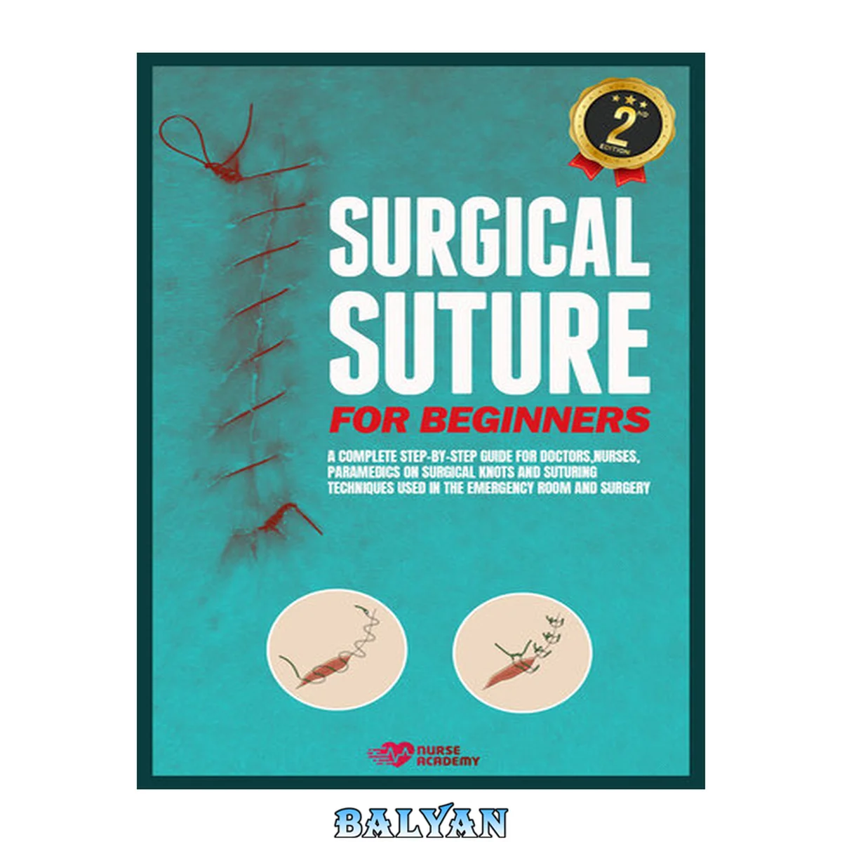 جلد کتاب Surgical Suture for Beginners: A complete step-by-step guide for doctors, nurses, paramedics on surgical knots and suturing techniques used in the emergency room and surgery