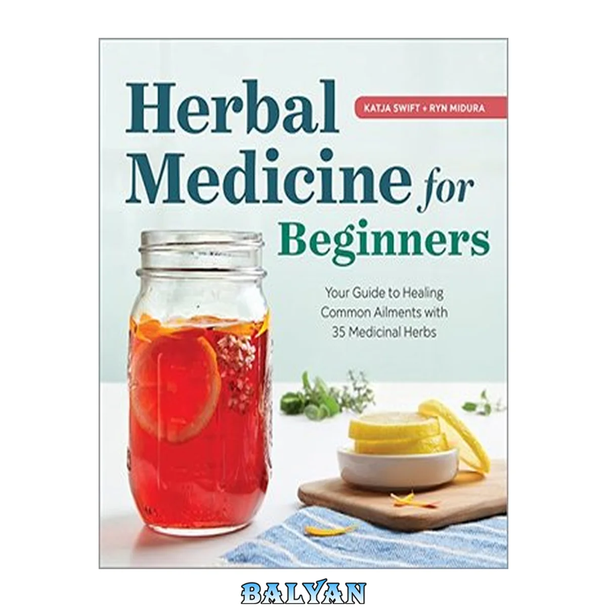 جلد کتاب Herbal Medicine for Beginners : Your Guide to Healing Common Ailments with 35 Medicinal Herbs