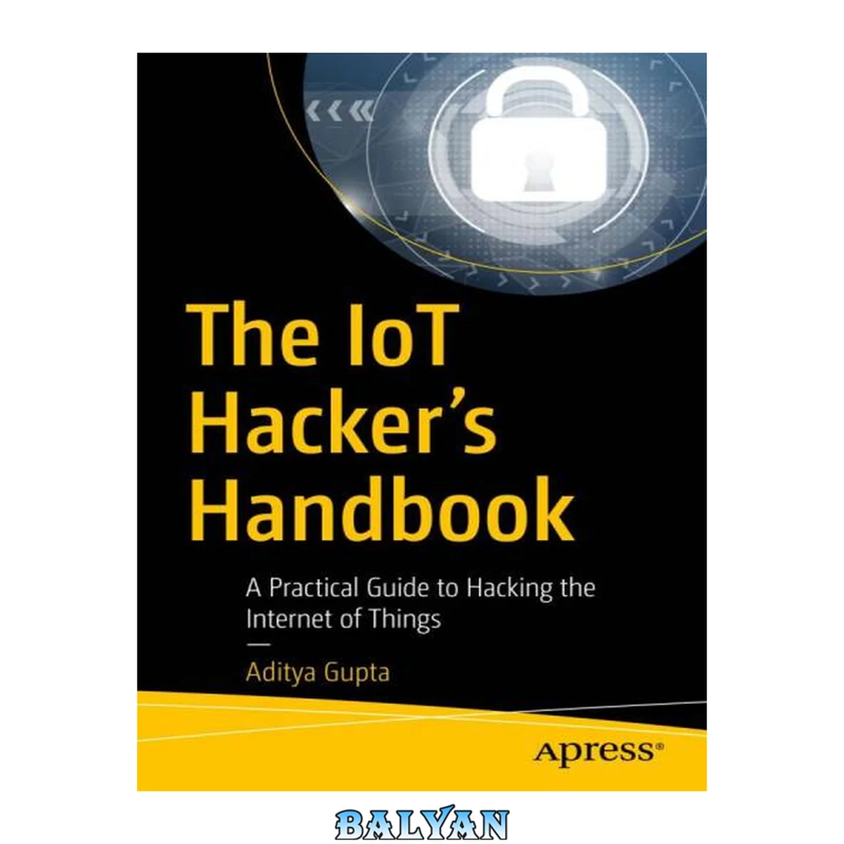 جلد کتاب The IoT Hacker's Handbook (A Practical Guide to Hacking the Internet of Things)