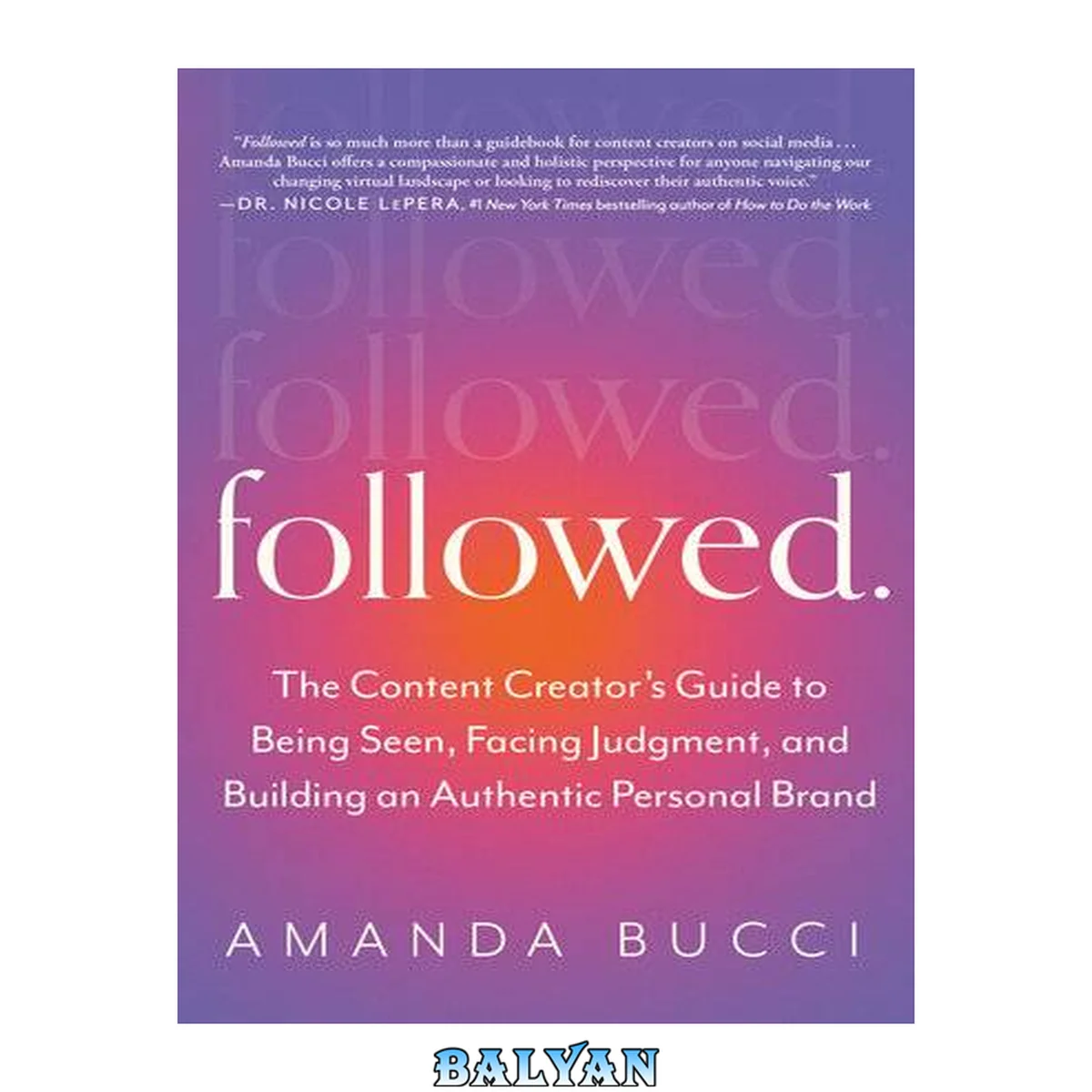 جلد کتاب Followed : The Content Creator's Guide to Being Seen, Facing Judgment, and Building an Authentic Personal Brand