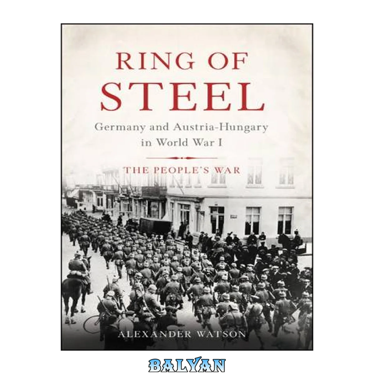 جلد کتاب Ring of Steel: Austria and Hungary in World War I: The People's War