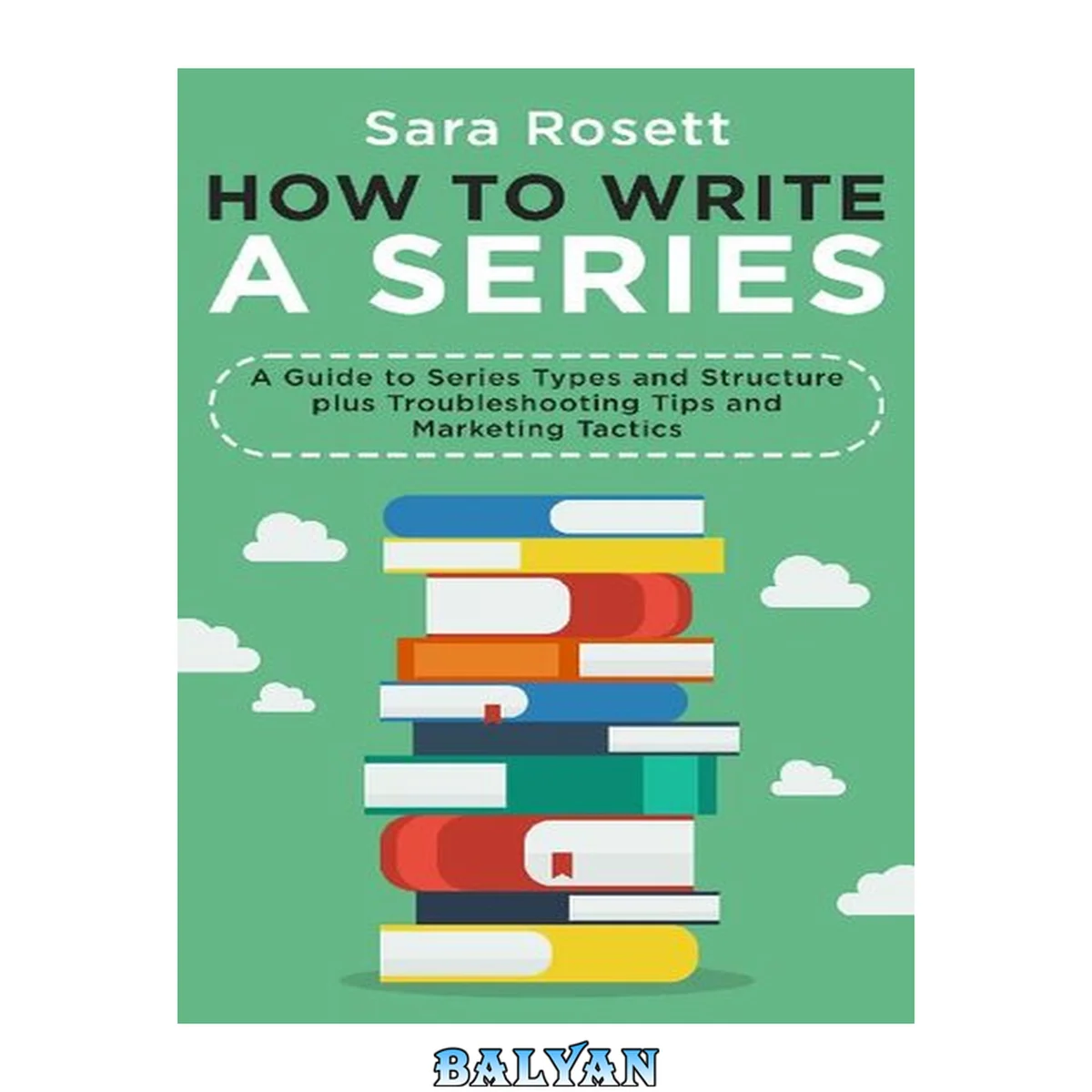 جلد کتاب How to Write a Series : A Guide to Series Types and Structure Plus Troubleshooting Tips and Marketing Tactics