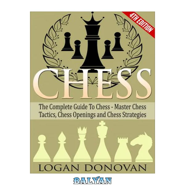 Chess: The Complete Guide To Chess: Master: Chess Tactics, Chess Openings and Chess Strategies