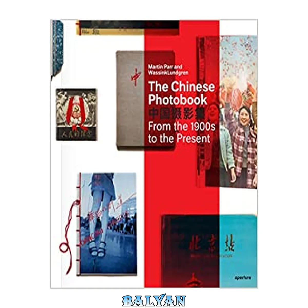 جلد کتاب The Chinese photobook : from the 1900s to the present ; [the exhibition "The Chinese Photobook" is coproduced with Les Rencontres d'Arles and was exhibited in Arles from July 7 to September 21, 2014 ; additional exhibition venues include Aperture Gallery,