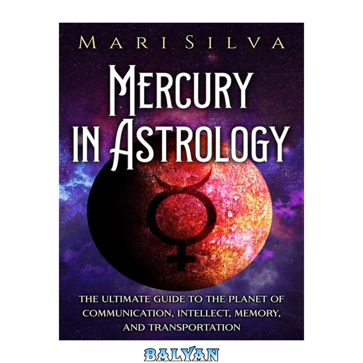 جلد کتاب عطارد در astrology: راهنمای جامع سیارهٔ ارتباطات، عقل، حافظه و حمل‌ونقل