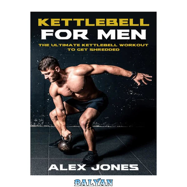Kettlebell for Men: The Ultimate Kettlebell Workout to Get Shredded