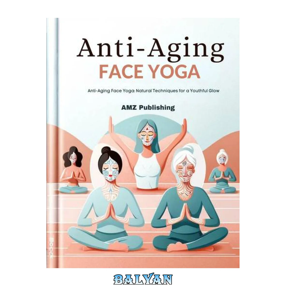 جلد کتاب Anti-Aging Face Yoga Anti-Aging Face Yoga Natural Techniques for a Youthful Glow