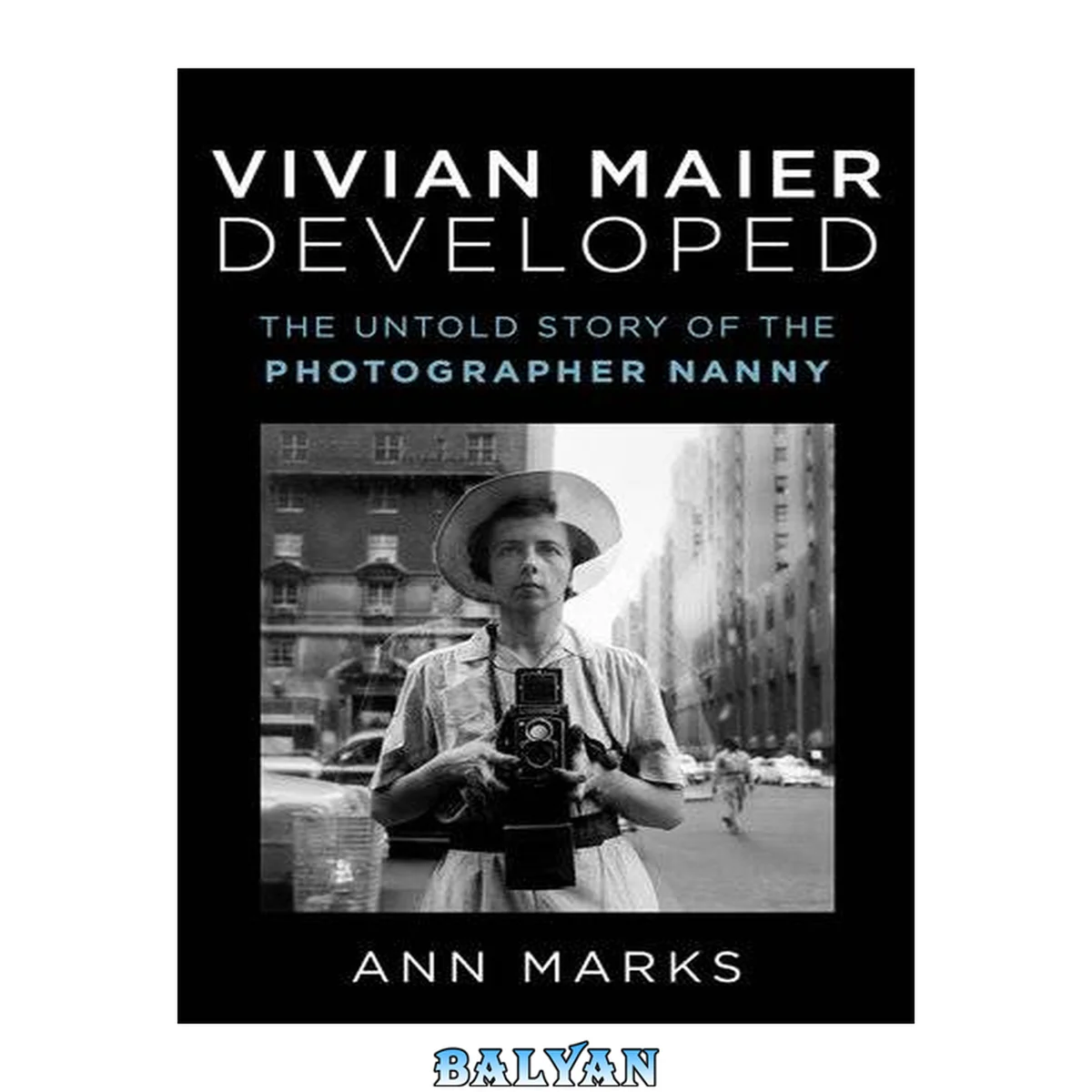 جلد کتاب Vivian Maier Developed : The Untold Story of the Photographer Nanny