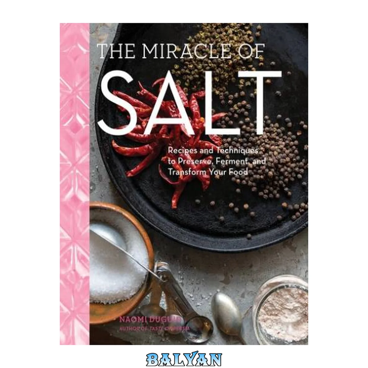 جلد کتاب The miracle of salt : recipes and techniques to preserve, ferment, and transform your food