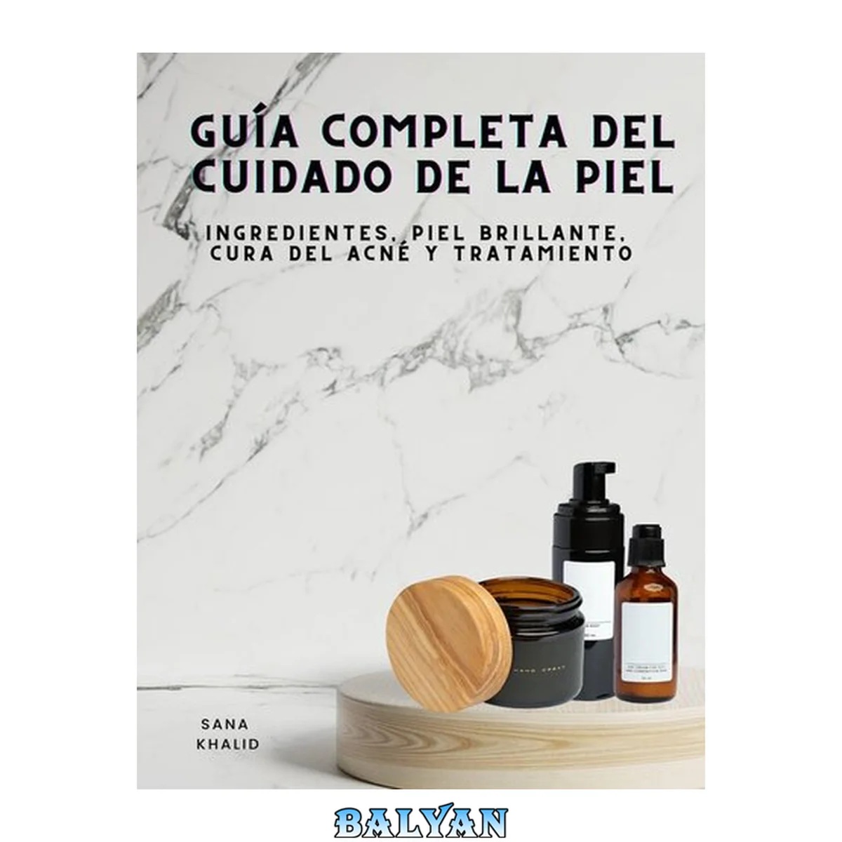 جلد کتاب Guía Completa del Cuidado de la Piel : Ingredientes, Piel Brillante, Cura del Acné y Tratamiento
