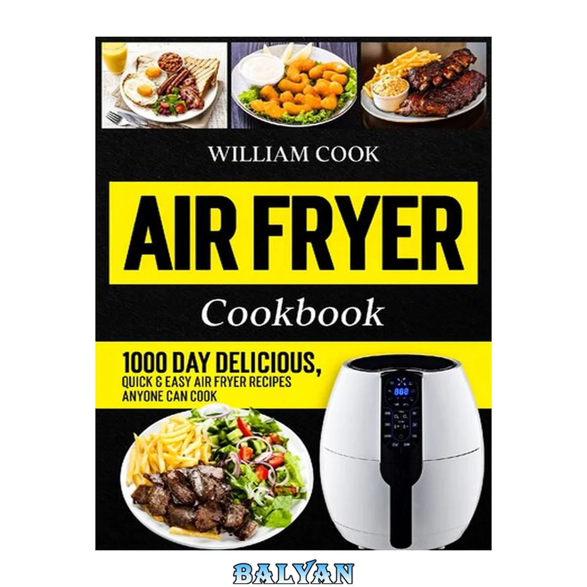 جلد کتاب Air Fryer Cookbook: 1000 Day Delicious, Quick &amp; Easy Air Fryer Recipes Anyone Can Cook (Easy Air Fryer Cookbook for Beginners and Advanced Users)