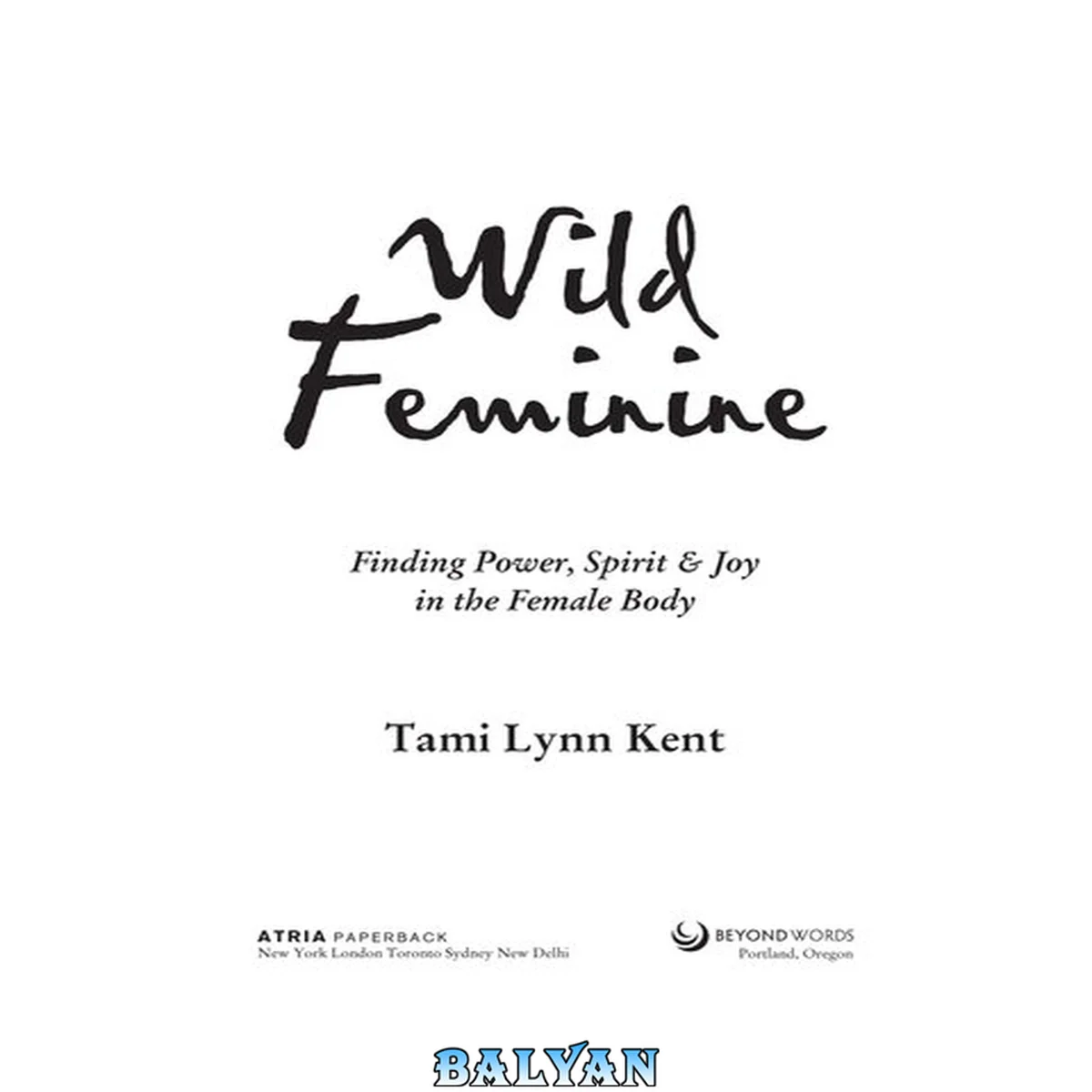 جلد کتاب Wild Feminine : Finding Power, Spirit &amp; Joy in the Female Body