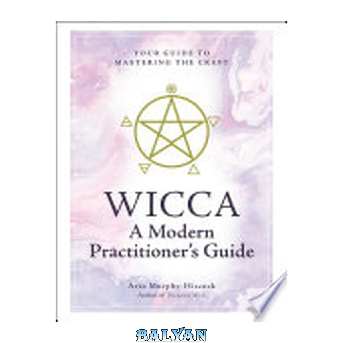 جلد کتاب Wicca : a modern practitioner's guide : your guide to mastering the craft