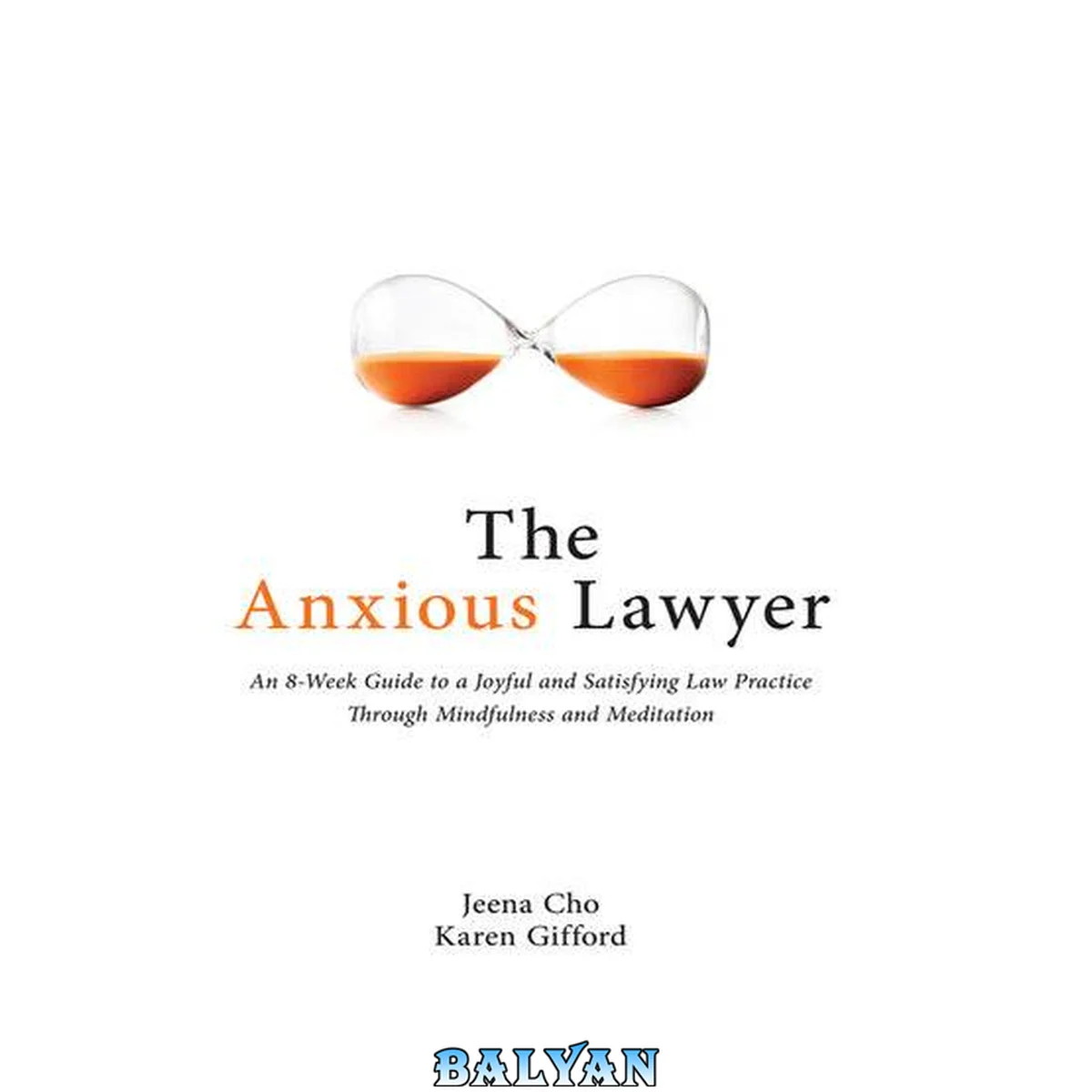 جلد کتاب The Anxious Lawyer : An 8-Week Guide to a Joyful and Satisfying Law Practice Through Mindfulness and Meditation