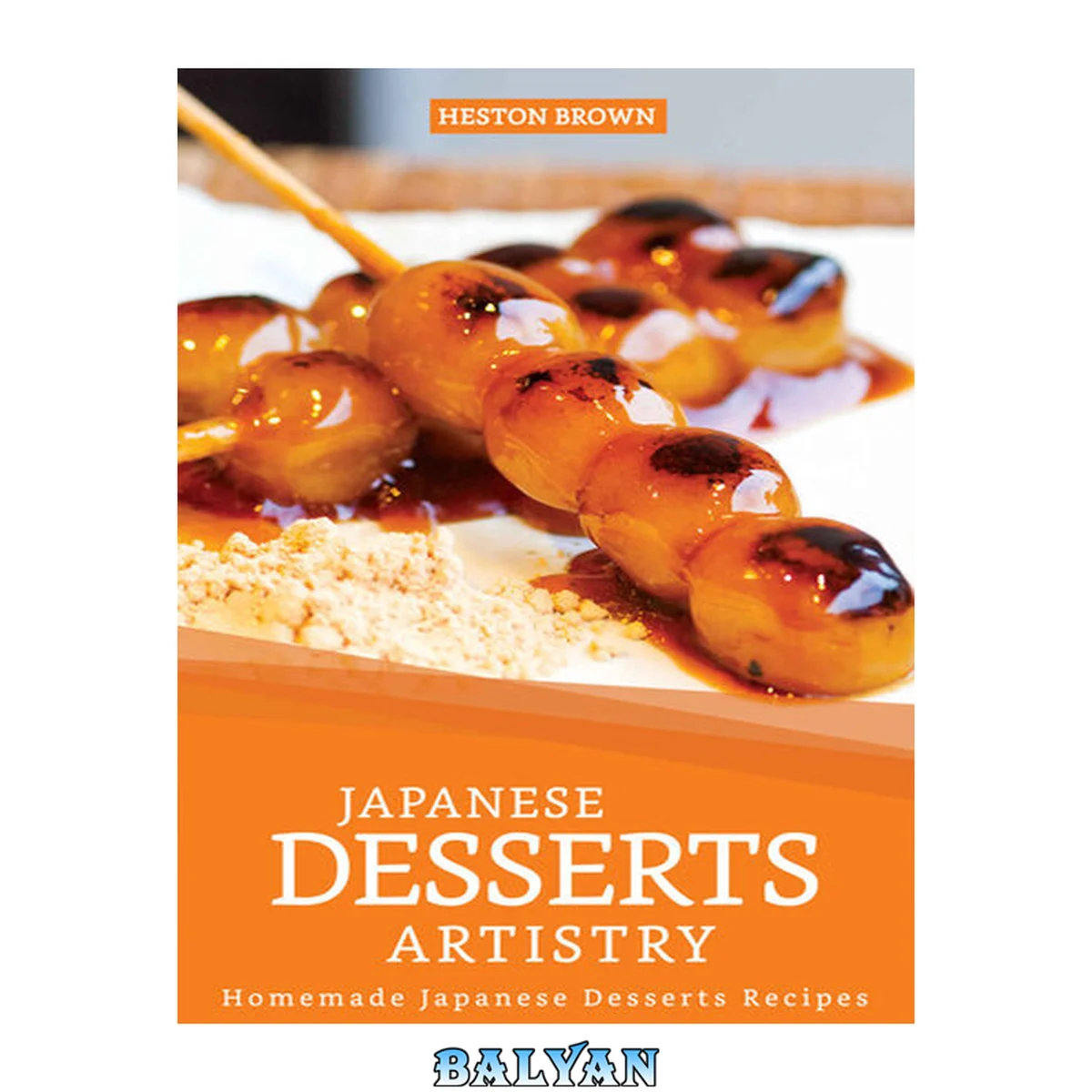 جلد کتاب Japanese Desserts Artistry: Homemade Japanese Desserts Recipes