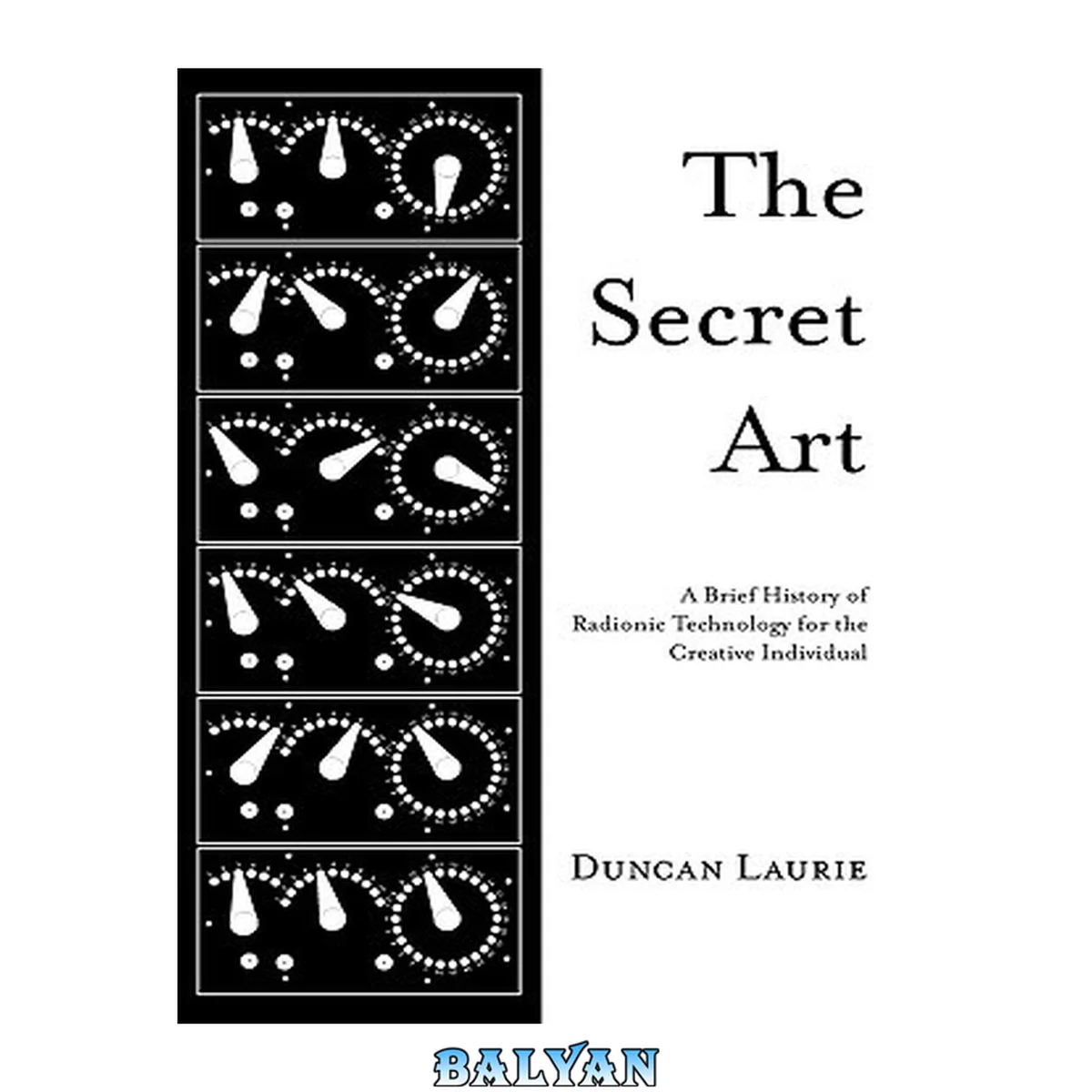 جلد کتاب The secret art : a brief history of radionic technology for the creative individual