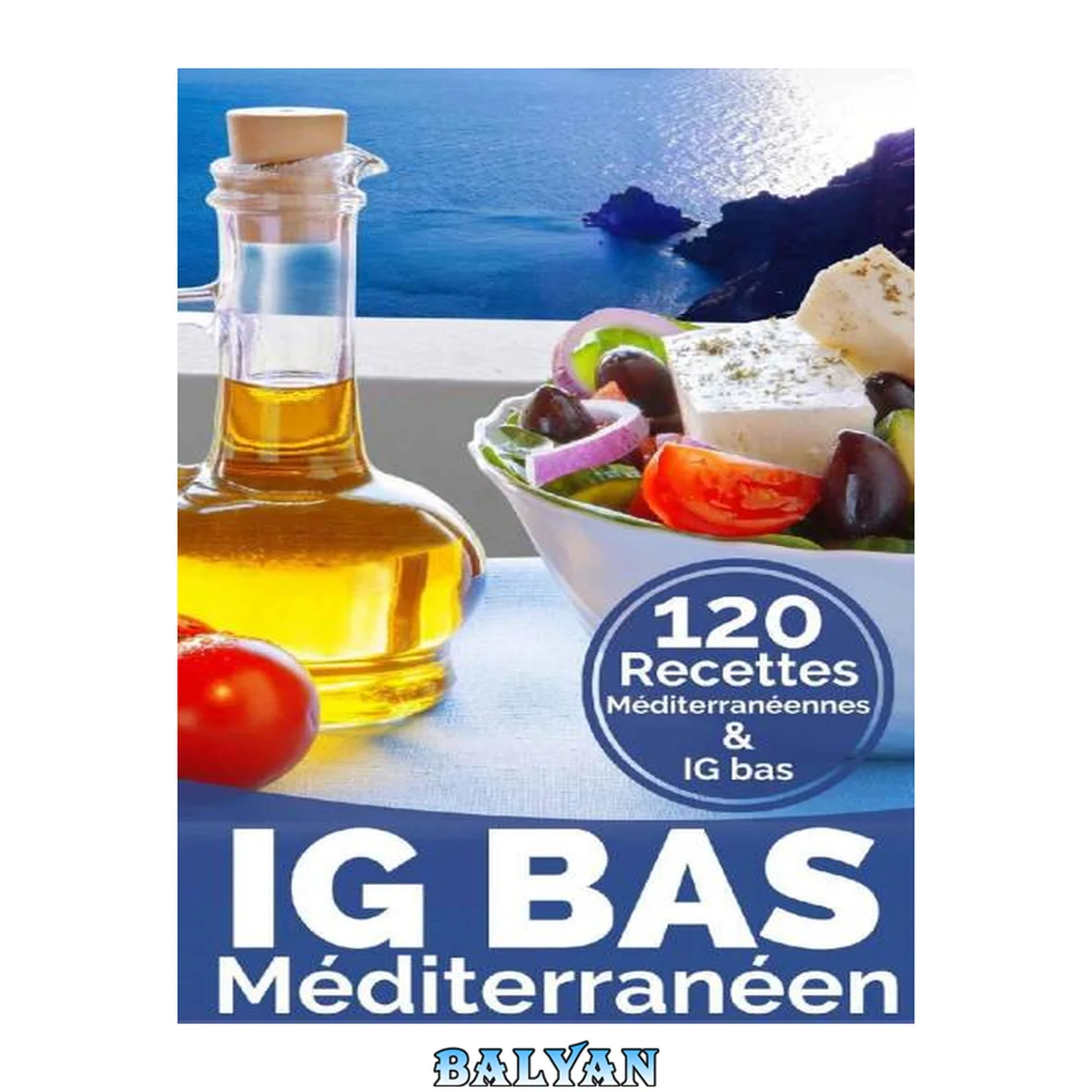 جلد کتاب IG Bas Méditerranéen: Plus de 120 recettes compatibles Régime méditerranéen – IG Bas (French Edition)