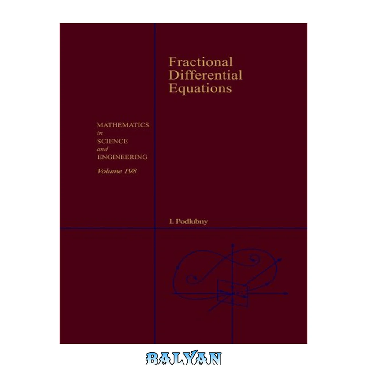 جلد کتاب Fractional Differential Equations: An Introduction to Fractional Derivatives, Fractional Differential Equations, to Methods of Their Solution and Some of Their Applications (ISSN Book 198)