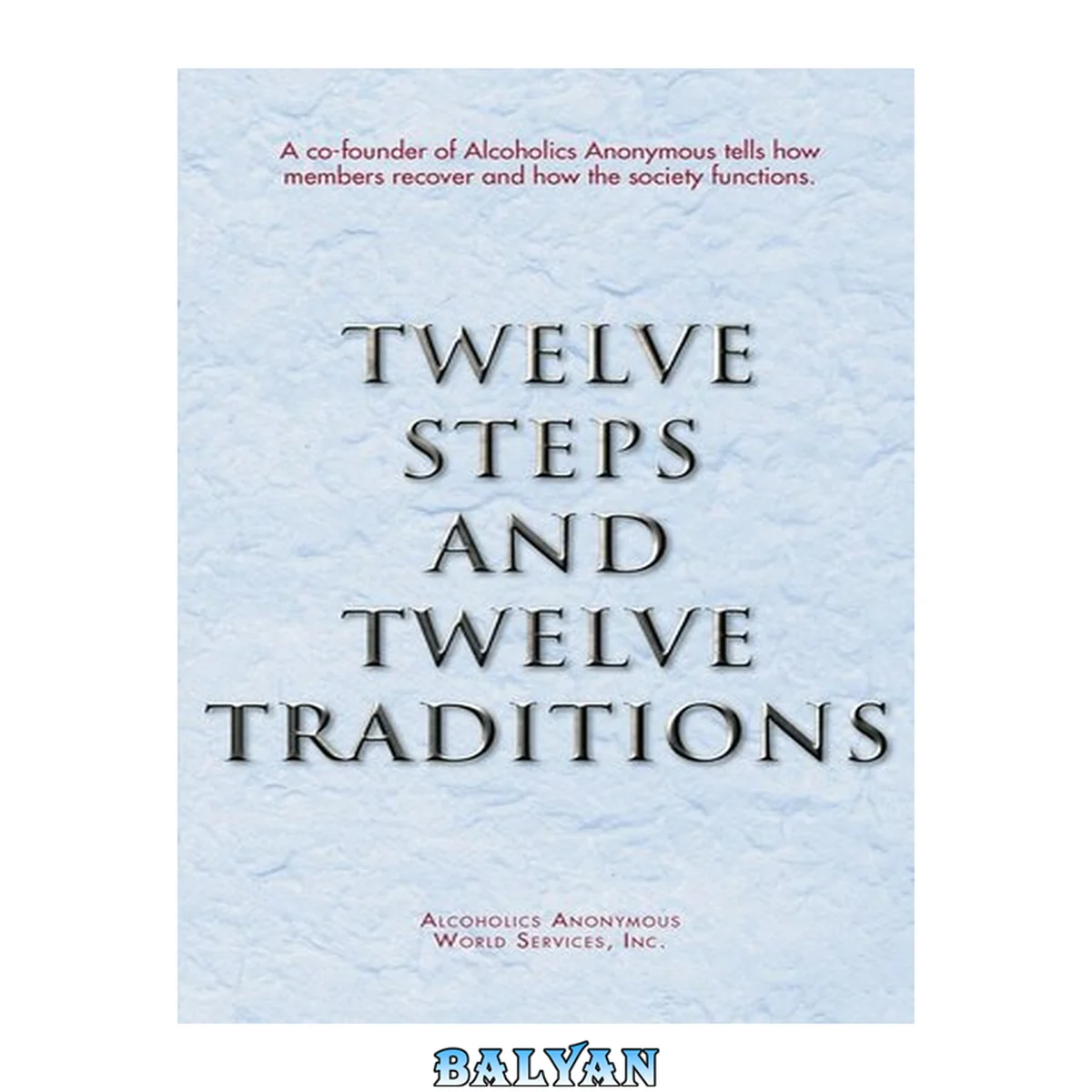 جلد کتاب Twelve steps and twelve traditions : the "Twelve and Twelve" -- Essential Alcoholics Anonymous reading
