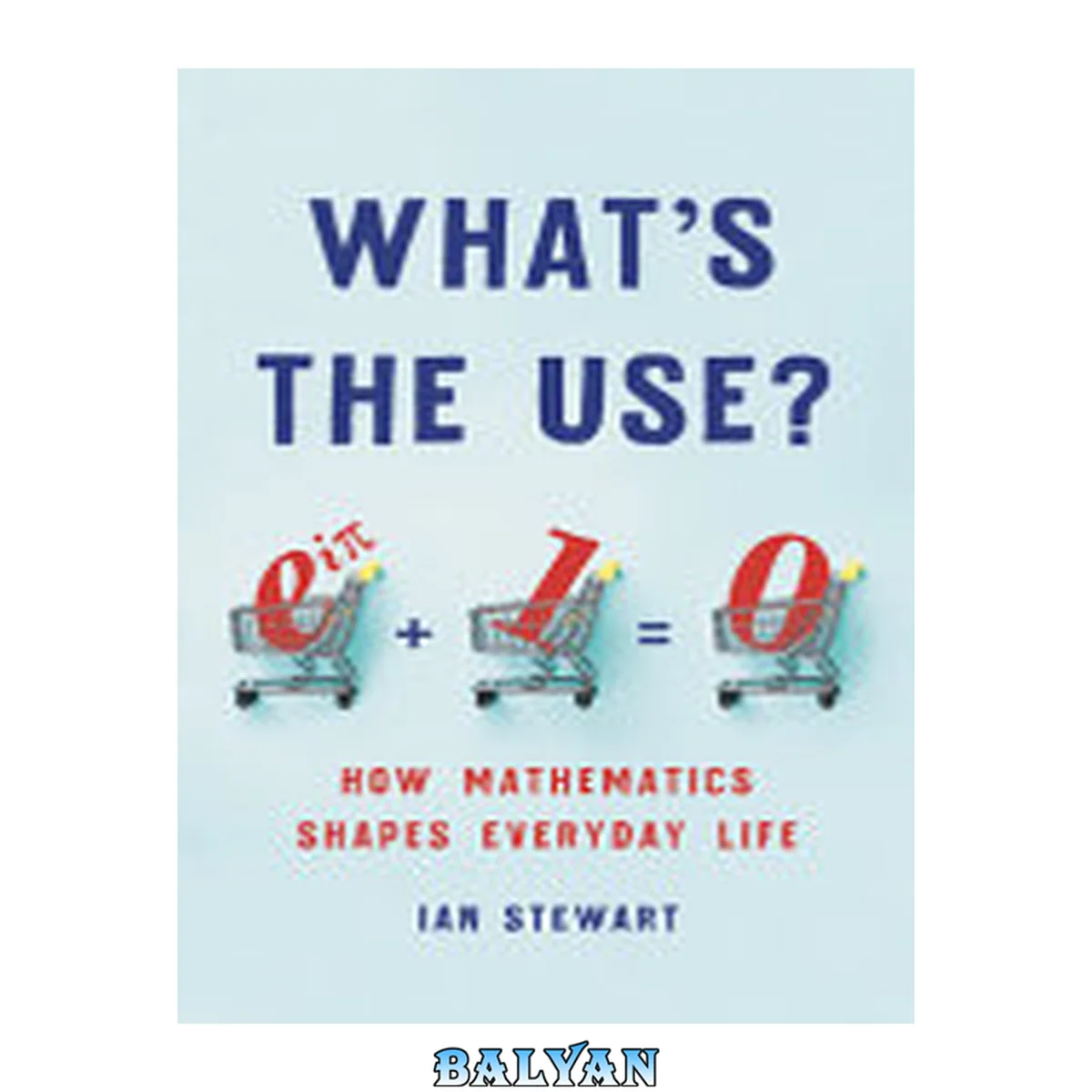 جلد کتاب What's the Use? : How Mathematics Shapes Everyday Life