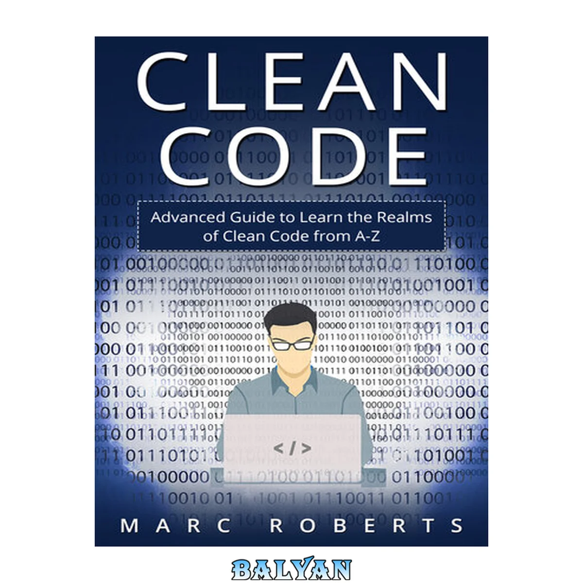 جلد کتاب Clean Code: Advanced Guide to Learn the Realms of Clean Code from A-Z