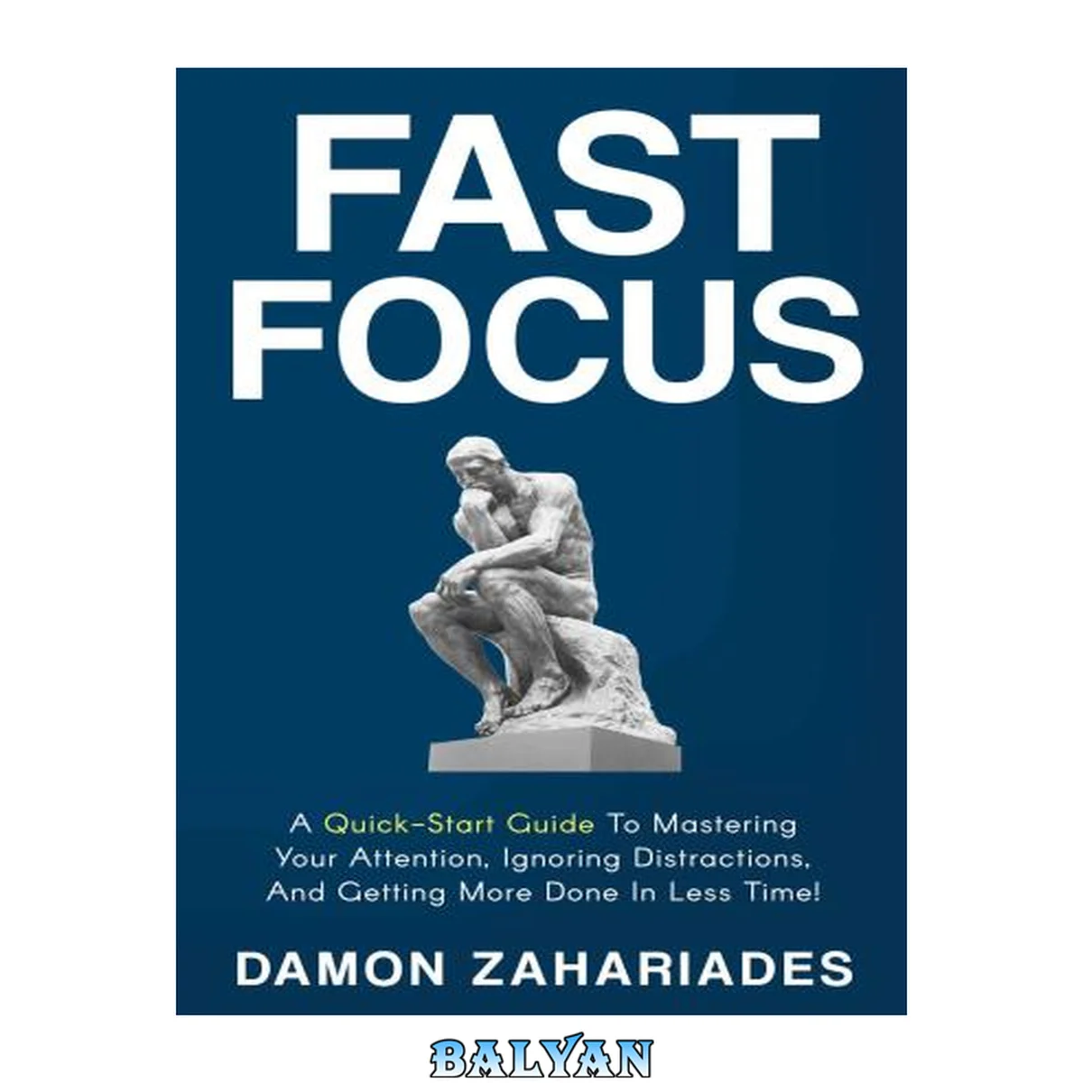جلد کتاب Fast Focus: A Quick-Start Guide To Mastering Your Attention, Ignoring Distractions, And Getting More Done In Less Time!