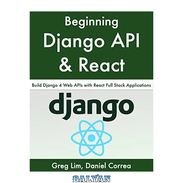 Beginning Django API with React: Build Django 4 Web APIs with React Full Stack Applications