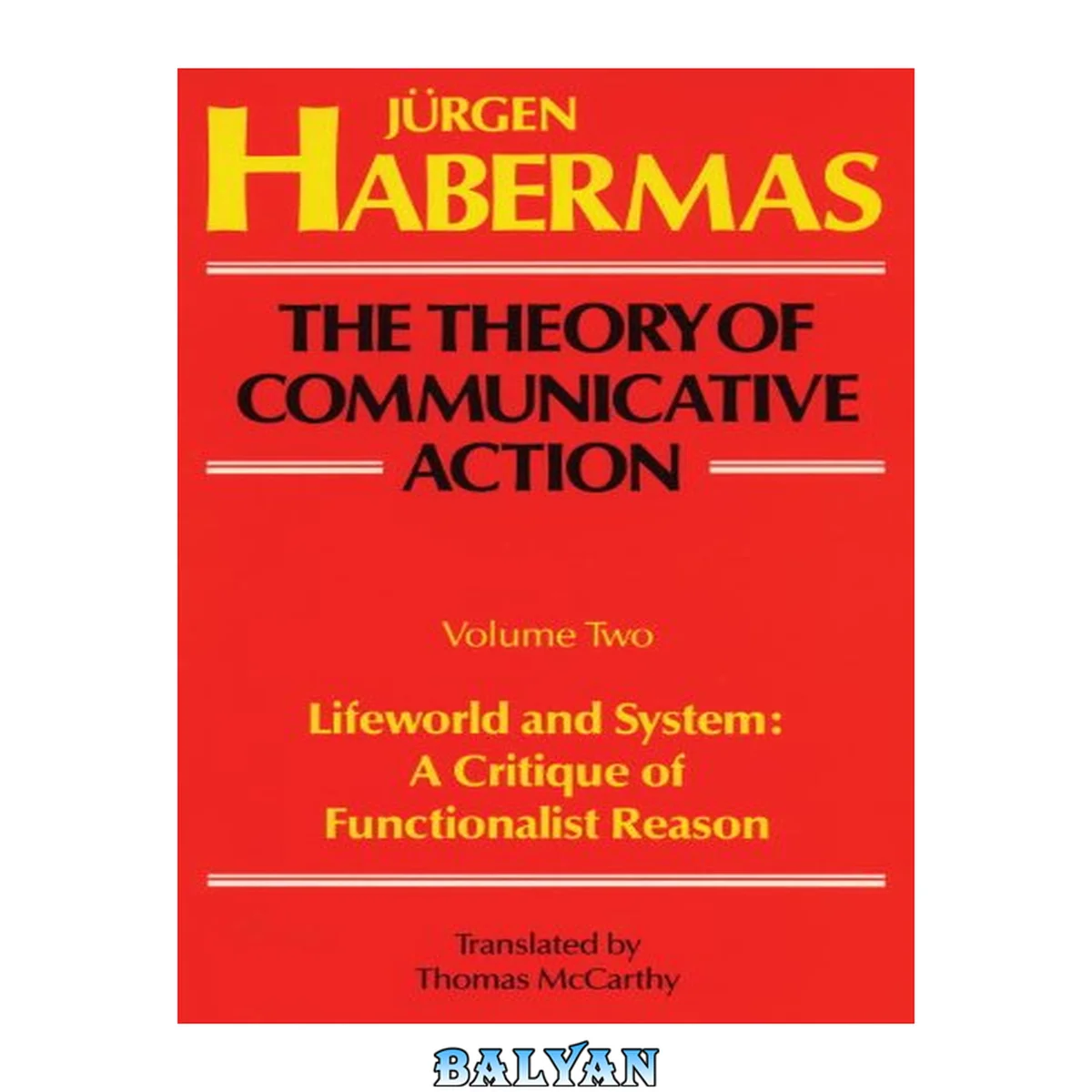 جلد کتاب The Theory of Communicative Action, Volume 2: Lifeworld and System: A Critique of Functionalist Reason