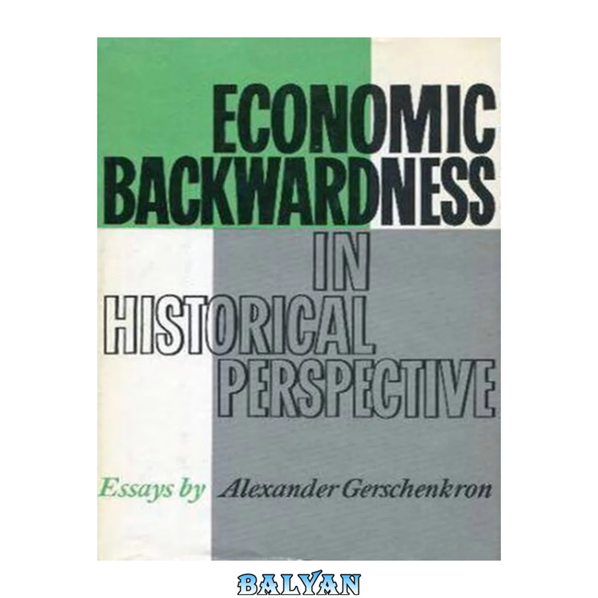 جلد کتاب ECONOMIC BACKWARDNESS IN HISTORICAL PERSPECTIVE. A BOOK OF ESSAYS. BY ALEXANDER GERSCHENKRON. 4. PRINT. CAMBRIDGE, MASS.: BELKNAP PR. OF HARVARD UNIV. PR. 1979. 456 S