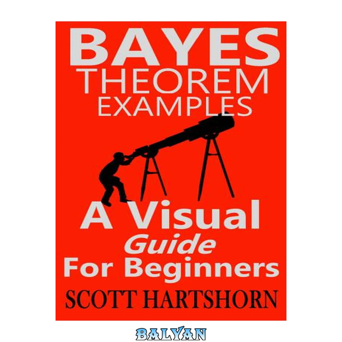 جلد کتاب Bayes Theorem Examples: A Visual Guide For Beginners