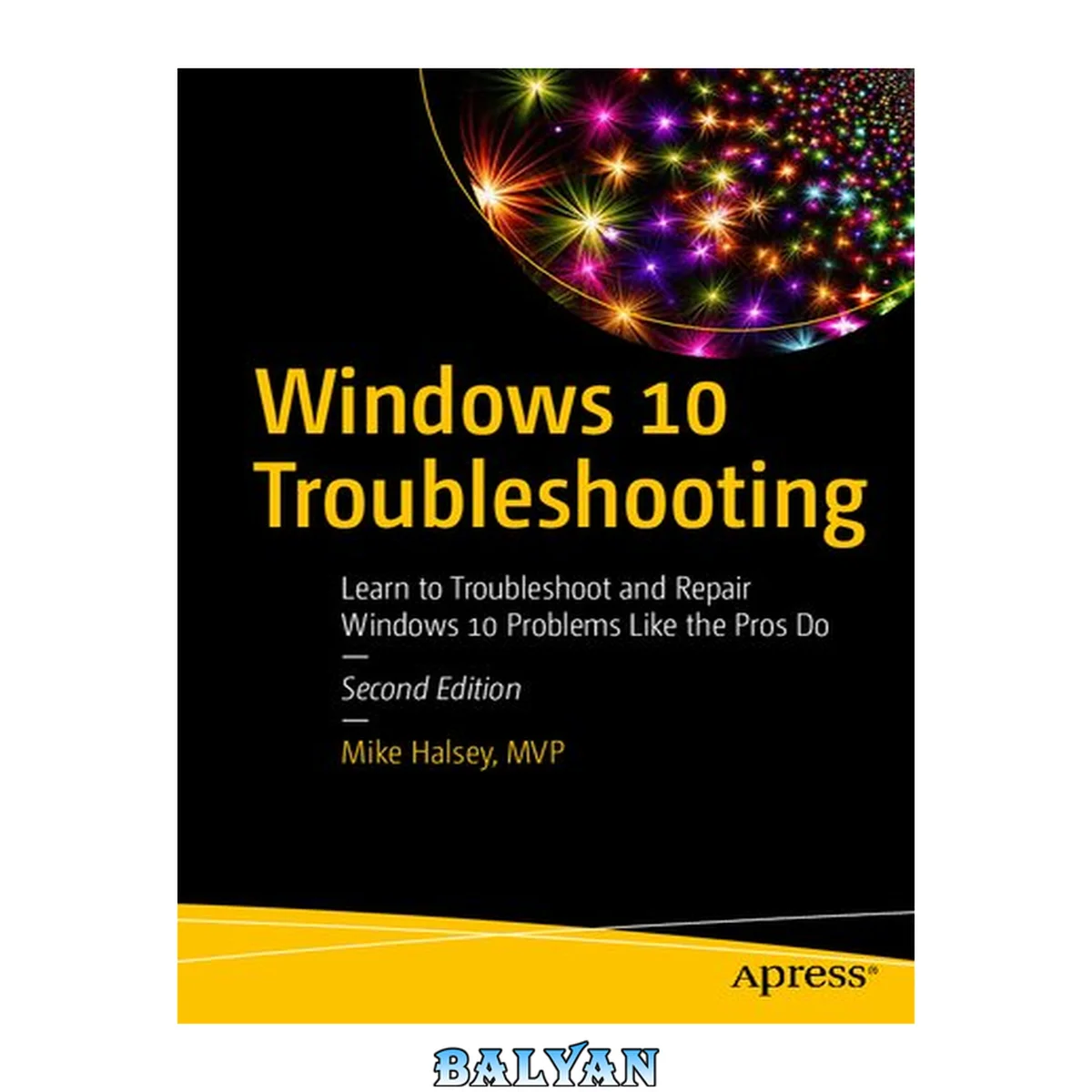 جلد کتاب Windows 10 Troubleshooting : Learn to Troubleshoot and Repair Windows 10 Problems Like the Pros Do