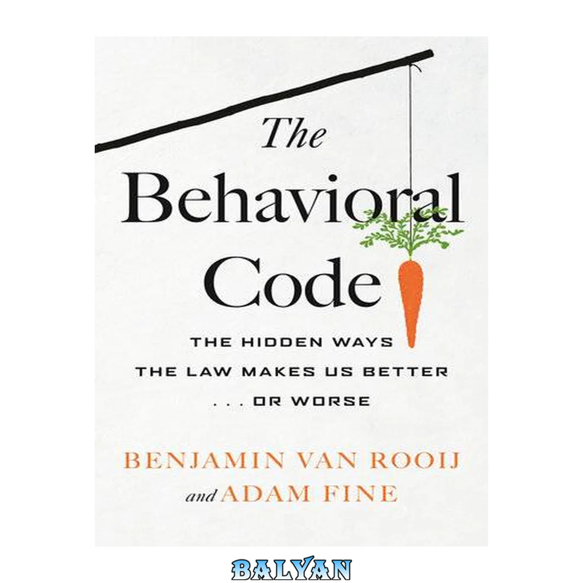 جلد کتاب The behavioral code : the hidden ways the law makes us better . . . or worse