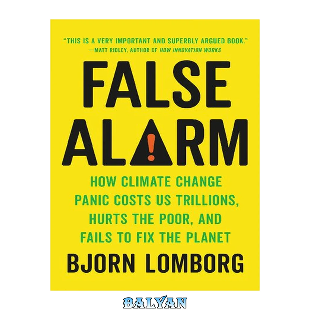 جلد کتاب False Alarm : How Climate Change Panic Costs Us Trillions, Hurts the Poor, and Fails to Fix the Planet