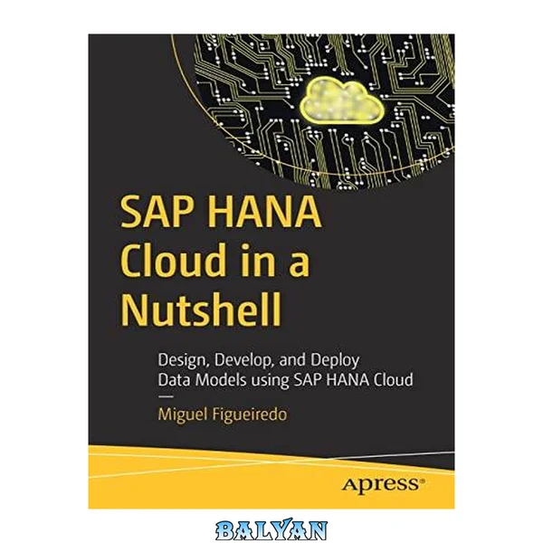 SAP HANA Cloud در یک نگاه: طراحی، توسعه و پیاده‌سازی مدل‌های داده با استفاده از SAP HANA Cloud