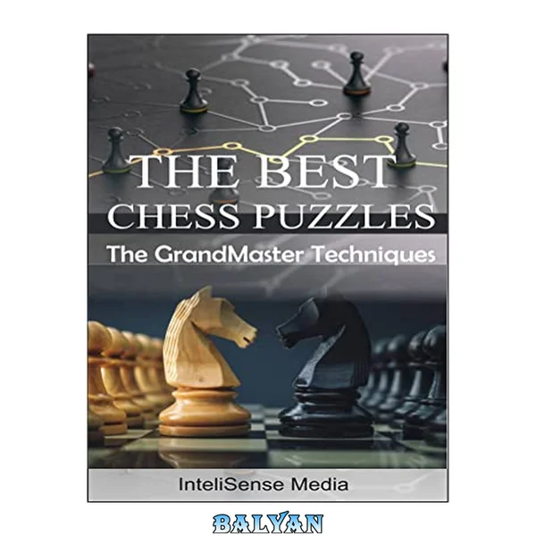 The Best Chess Puzzles: The Grand Masters Techniques