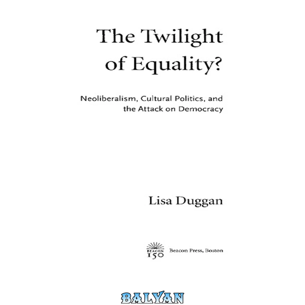 جلد کتاب The Twilight of Equality? : Neoliberalism, Cultural Politics, and the Attack on Democracy