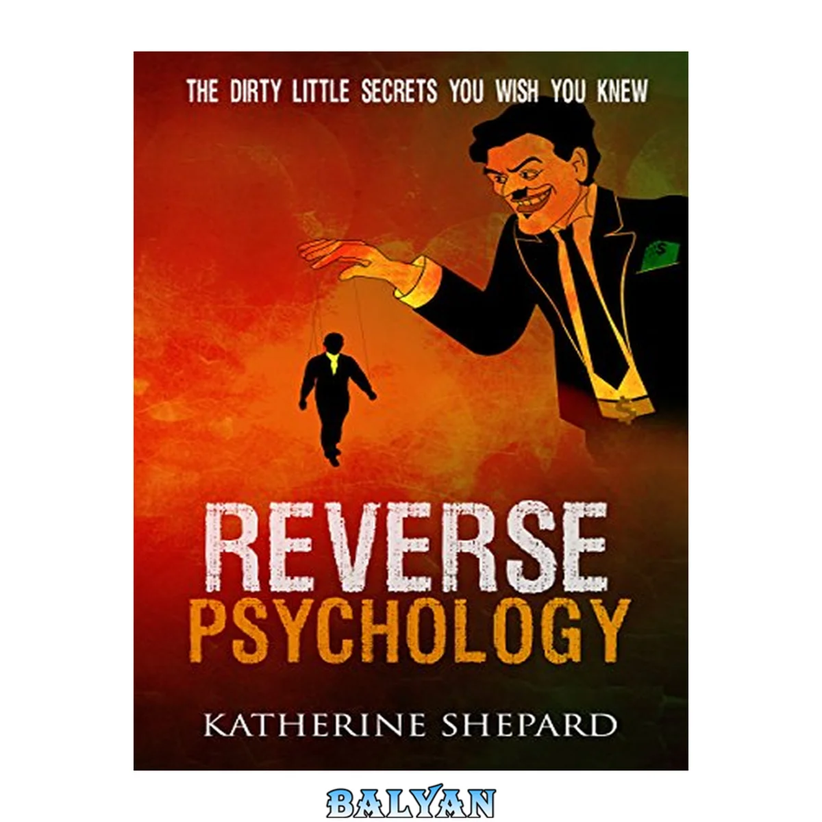 جلد کتاب Reverse Psychology: The Dirty little secrets that you wish you knew