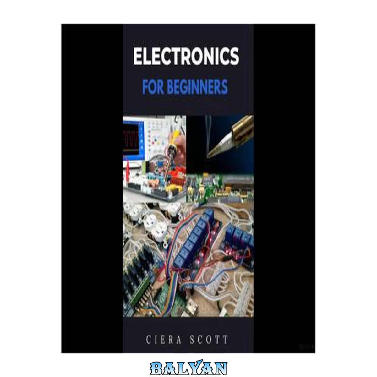 جلد کتاب Electronics for Beginners: A Practical Introduction to Understanding and Working With Electronics