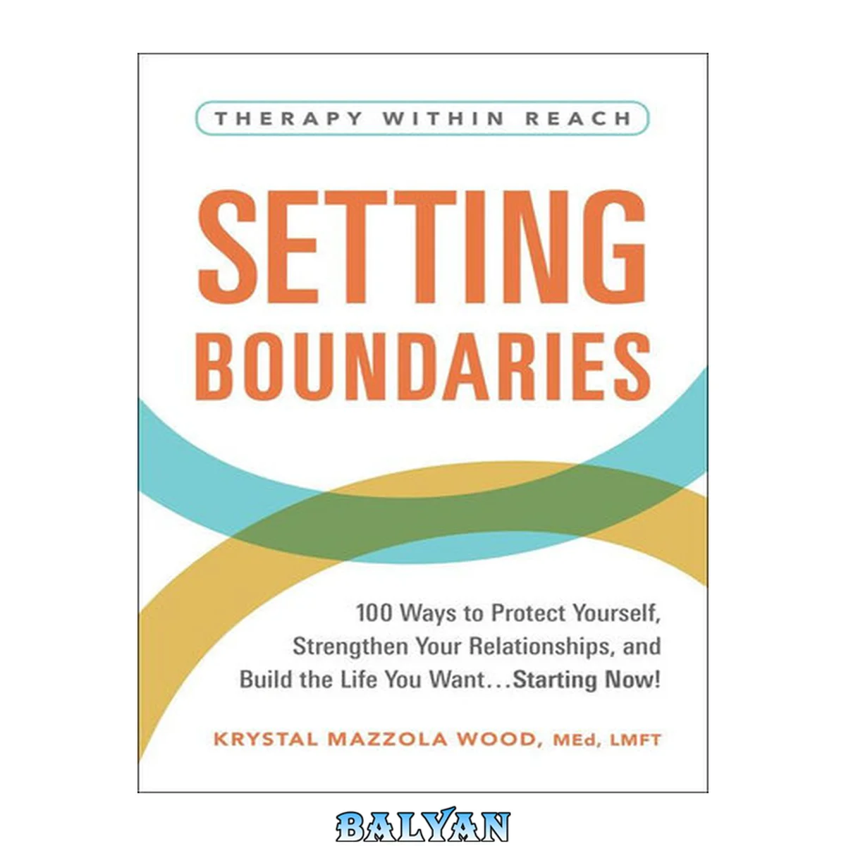 جلد کتاب Setting Boundaries: 100 Ways to Protect Yourself, Strengthen Your Relationships, and Build the Life You WantStarting Now! (Therapy Within Reach)