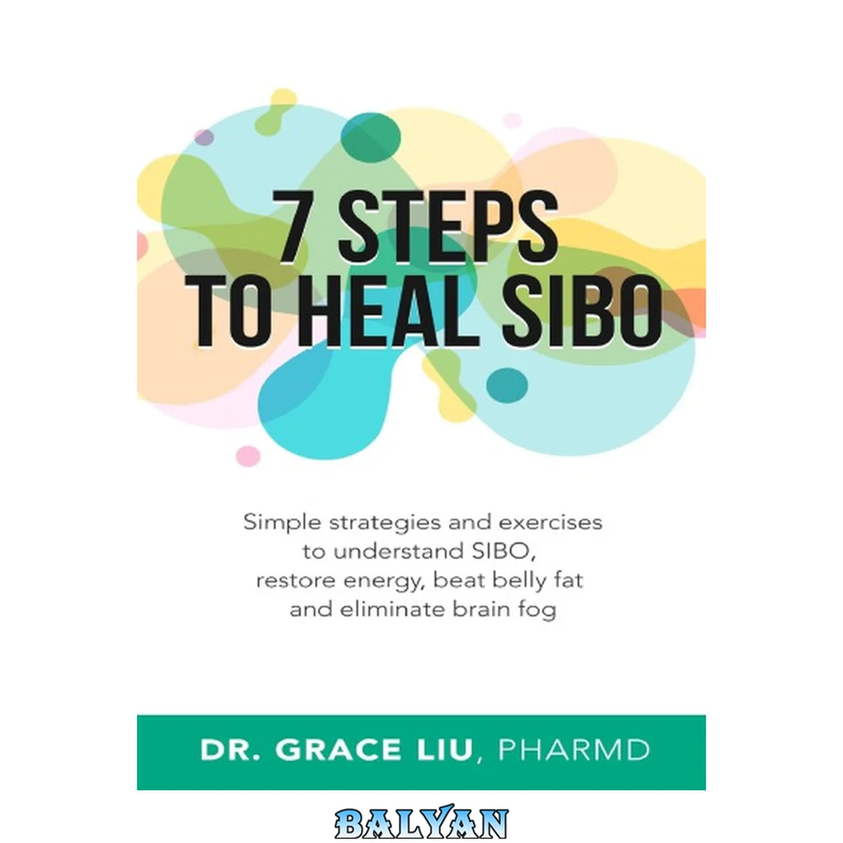 جلد کتاب Grace Liu-7 Steps To Heal SIBO Simple Strategies and Exercises to Understand SIBO, Restore Energy, Beat Belly Fat and Eliminate Brain Fog
