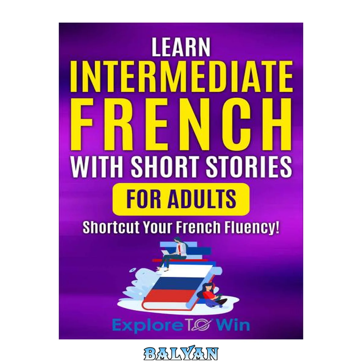 جلد کتاب Learn French with Short Stories for Adult Intermediates: Engaging Stories To Shortcut Your French Fluency! (Fun &amp; Easy Reads) (Learn French For Adults) (French Edition)