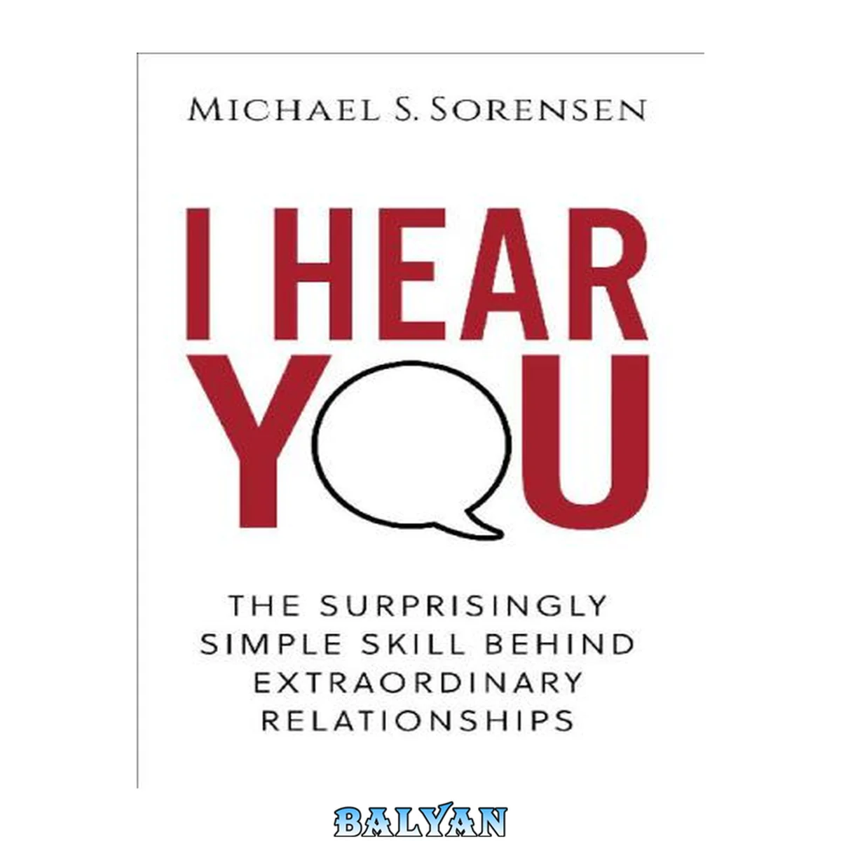 جلد کتاب I hear you : the surprisingly simple skill behind extraordinary relationships