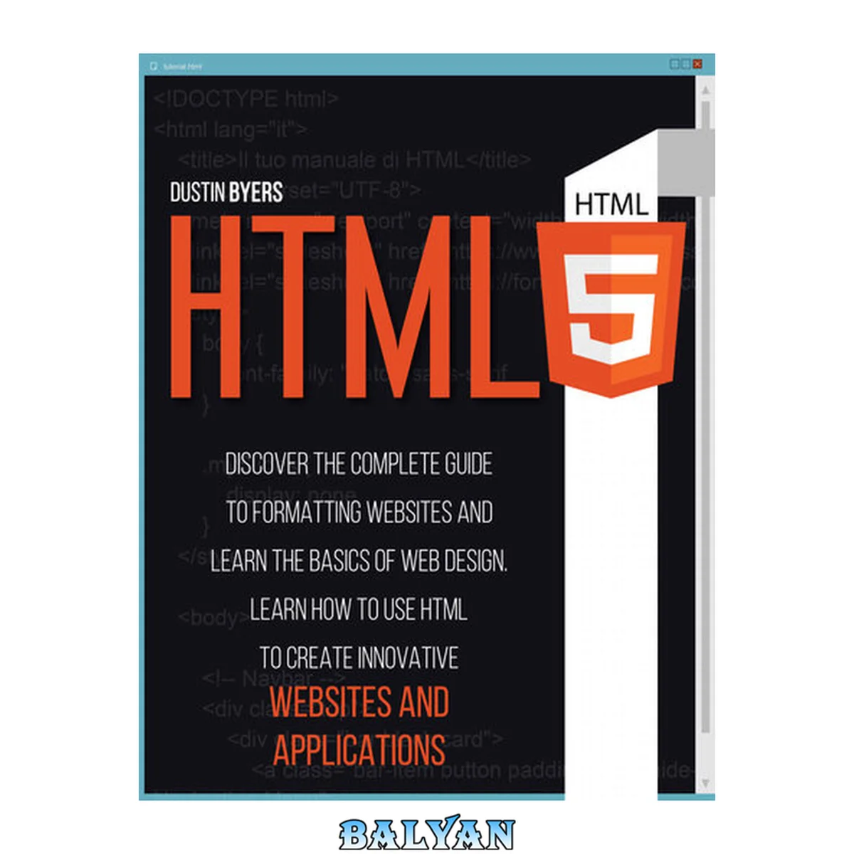 جلد کتاب HTML5: راهنمای کامل قالب‌بندی وب‌سایت‌ها را کشف کنید و اصول اولیه طراحی وب را بیاموزید. یاد بگیرید چگونه از Html برای ایجاد وب‌سایت‌ها و برنامه‌های نوآورانه استفاده کنید.