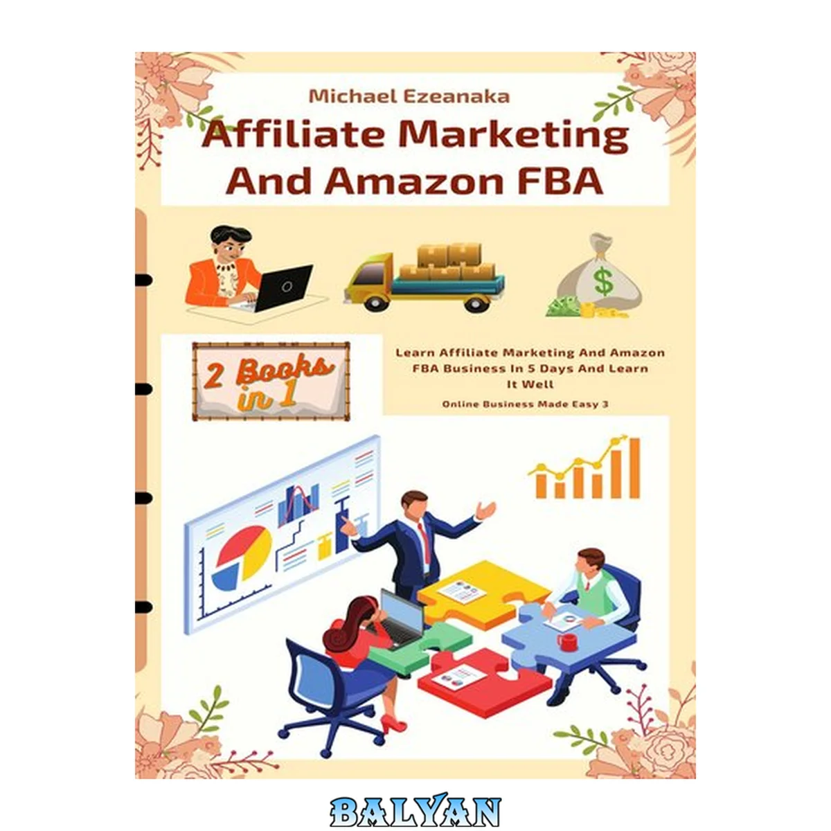 جلد کتاب بازاریابی وابسته و آمازون FBA (2 کتاب در 1): بازاریابی وابسته و تجارت آمازون FBA را در 5 روز بیاموزید و آن را به خوبی یاد بگیرید (کسب و کار آنلاین آسان شده است)