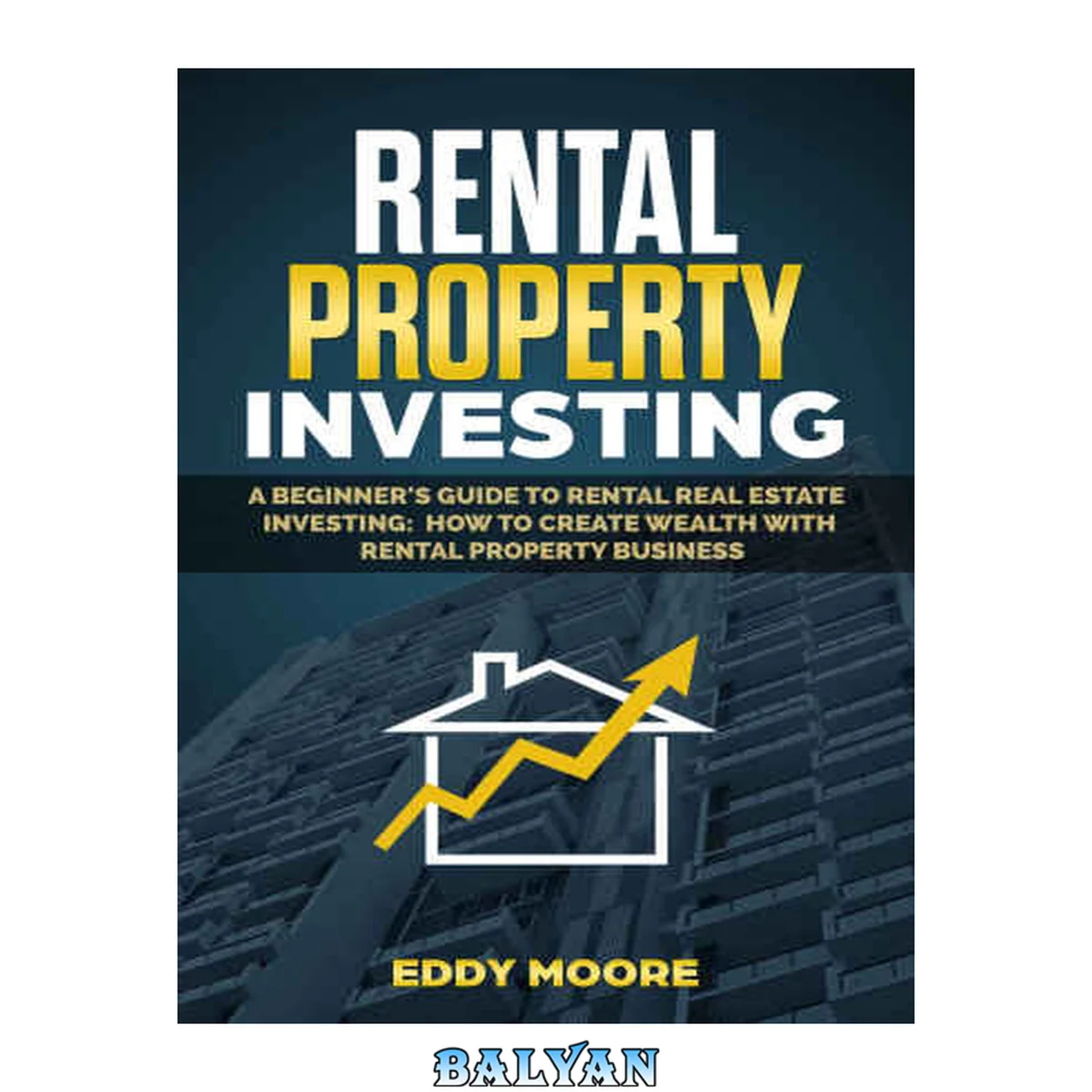 جلد کتاب Rental property investing: a beginner's guide to rental real estate investing: how to create wealth with rental property business
