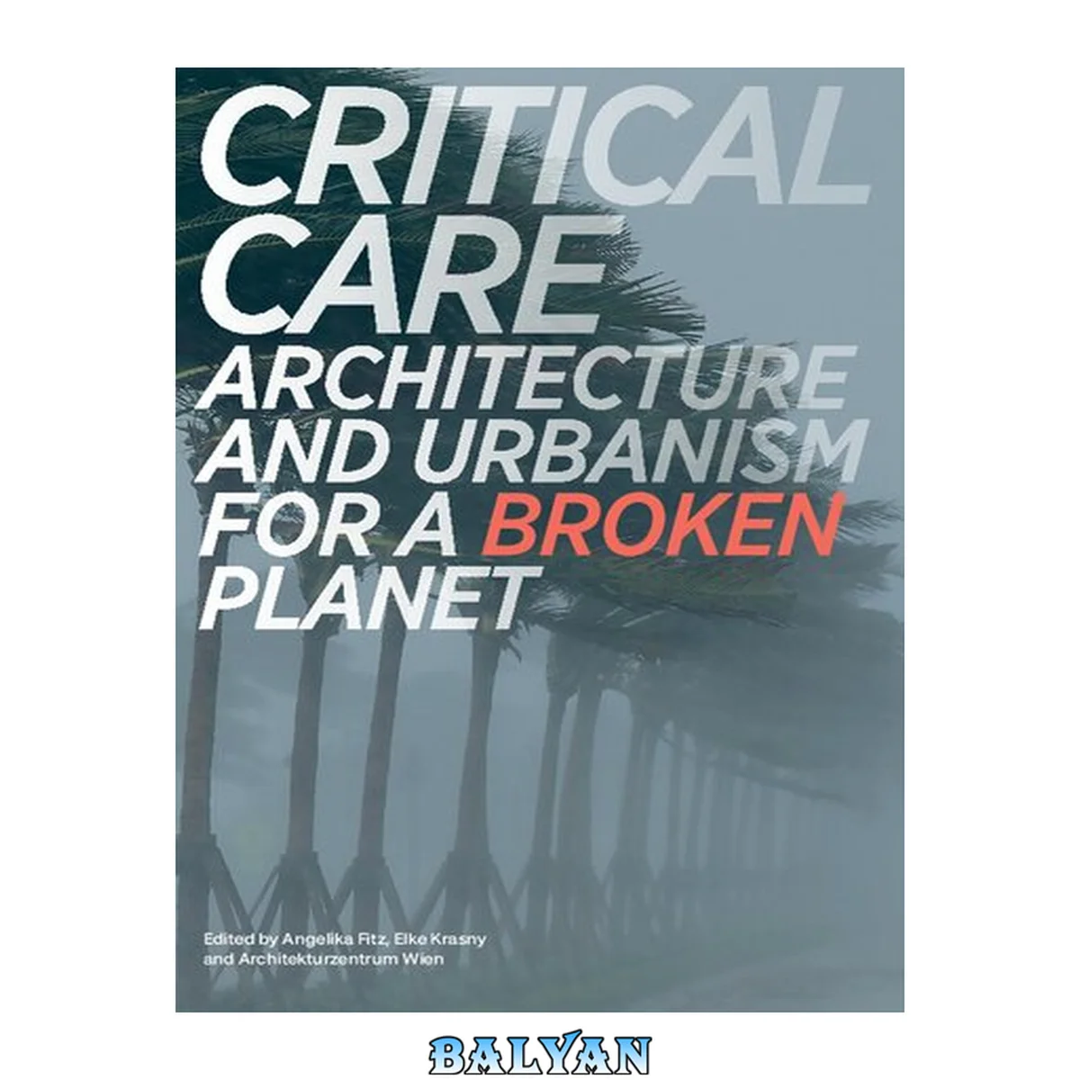 جلد کتاب Critical Care: Architecture and Urbanism for a Broken Planet (The MIT Press)